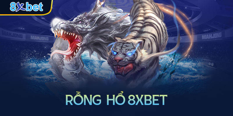 Hướng dẫn chơi Rồng Hổ 8xbet đơn giản chi tiết nhất 7 Hướng dẫn chơi Rồng Hổ 8xbet đơn giản chi tiết nhất