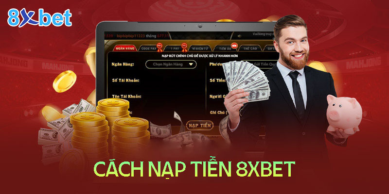 Cách nạp tiền 8XBET - hướng dẫn chi tiết tất cả phương thức 2 Cách nạp tiền 8XBET - hướng dẫn chi tiết tất cả phương thức