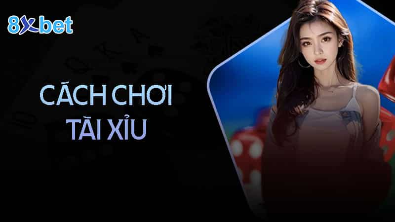 Cách chơi tài xỉu chi tiết dễ hiểu nhất cho tân thủ 10 Cách chơi tài xỉu chi tiết dễ hiểu nhất cho tân thủ