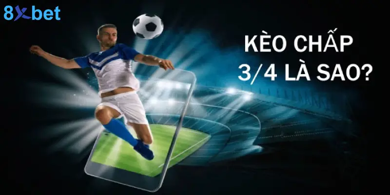 Kèo 3/4 Là Gì? Mẹo Đặt Cược Kèo Chấp 3/4 Hiệu Quả    10 Tìm hiểu về kèo 3/4  phổ biến trong bóng đá